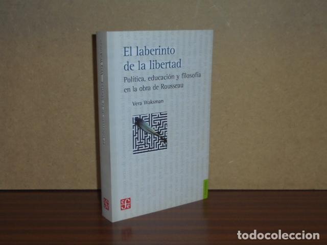 Libros: EL LABERINTO DE LA LIBERTAD - Pol&iacute;tica, educaci&oacute;n y filosof&iacute;a en la obra de Rousseau - Waksman, Vera
