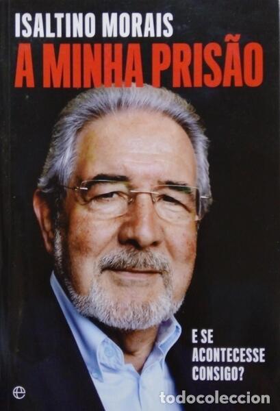 Libros: MORAIS. (Isaltino) - A MINHA PRIS&Atilde;O, E SE ACONTECESSE CONSIGO?