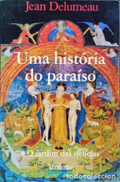 Libros: DELUMEAU. (Jean) - UMA HIST&Oacute;RIA DO PARA&Iacute;SO. O JARDIM DAS DEL&Iacute;CIAS.