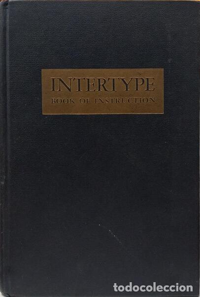 Libri di seconda mano: THE INTERTYPE, A BOOK OF INSTRUCTIO FOR ITS OPREATION AND GENERAL MAINTENANCE.