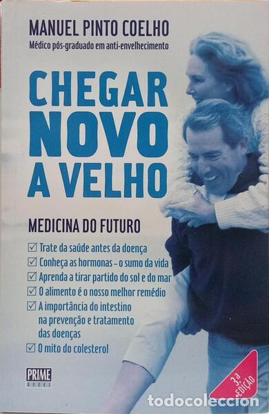 Libros: PINTO COELHO. (Manuel) - CHEGAR NOVO A VELHO: MEDICINA DO FUTURO. [3.&ordf; EDI&Ccedil;&Atilde;O]