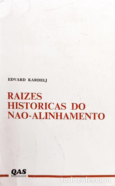 Libros: KARDELJ. (Edvard) - RA&Iacute;ZES HIST&Oacute;RICAS DO N&Atilde;O-ALINHAMENTO.