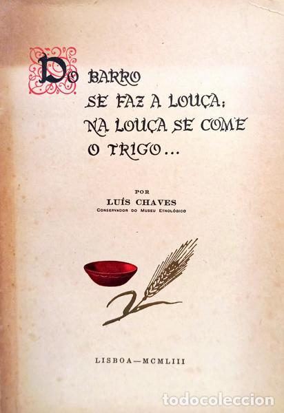 Libros: CHAVES. (Lu&iacute;s) - O BARRO SE FAZ A LOU&Ccedil;A&#59; NA LOU&Ccedil;A SE COME O TRIGO...