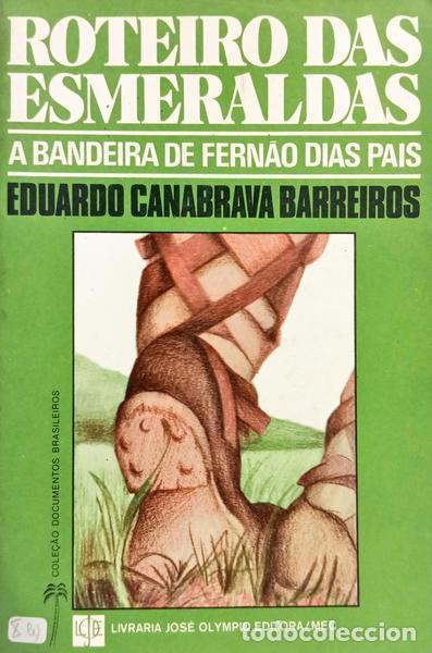 Libros: CANABRAVA BARREIROS. (Eduardo) - ROTEIRO DAS ESMERALDAS, A BANDEIRA DE FERN&Atilde;O DIAS PAIS.