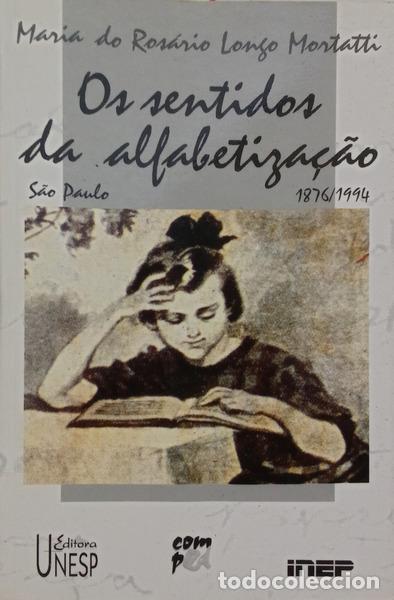 Livres: LONGO MORTATTI. (Maria do Ros&aacute;rio) - OS SENTIDOS DA ALFABETIZA&Ccedil;&Atilde;O: (S&Atilde;O PAULO 1876/1994).