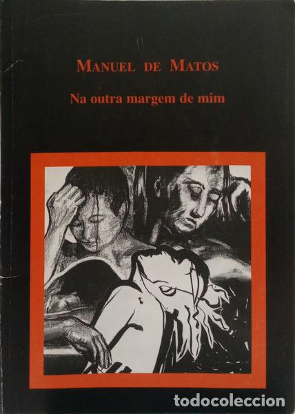 Libros: MATOS. (Manuel de) - NA OUTRA MARGEM DE MIM. - Foto 1