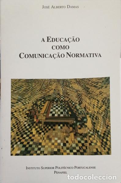 Livros em segunda m&atilde;o: DAMAS. (Jos&eacute; Alberto) - A EDUCA&Ccedil;&Atilde;O СОМО COMUNICA&Ccedil;&Atilde;O NORMATIVA.