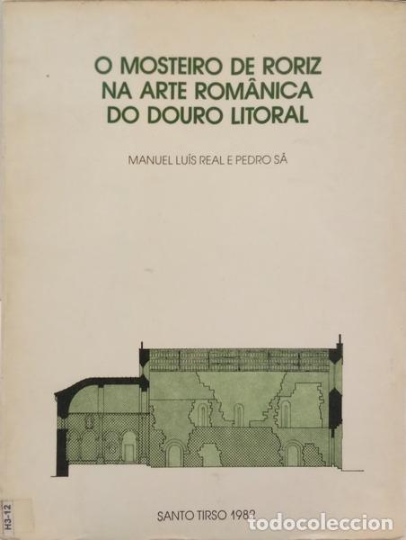 books: REAL. (Manuel Lu&iacute;s) e Pedro S&aacute;. - O MOSTEIRO DE RORIZ NA ARTE ROM&Acirc;NICA DO DOURO LITORAL.