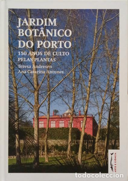 books: ANDRESEN. (Teresa) e Ana Catarina Antunes. - JARDIM BOT&Acirc;NICO DO PORTO, 150 ANOS DE CULTO PELAS PLANT