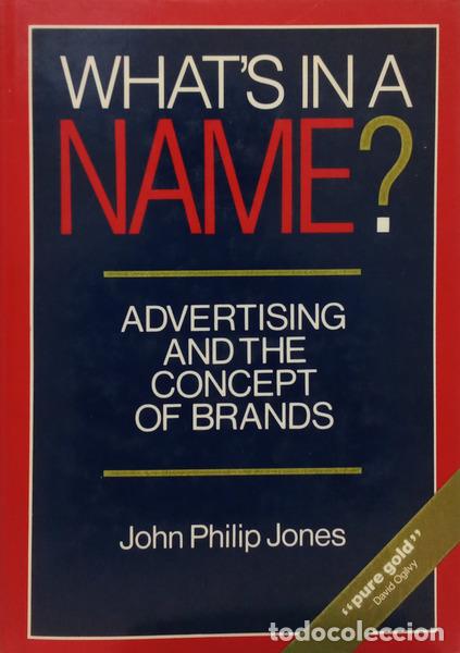 books: JONES. (John Philip) - WHAT'S IN A NAME? ADVERTISING AND THE CONCEPT OF BRANDS.