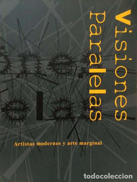 books: TUCHMAN. (Maurice) y Carol S. Eliel. - VISIONES PARALELAS: ARTISTAS MODERNOS Y ARTE MARGINAL.