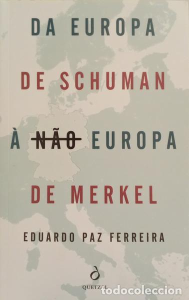 Livres: PAZ FERREIRA. (Eduardo) - DA EUROPA DE SCHUMAN &Agrave; N&Atilde;O EUROPA DE MERKEL. [1.&ordf; EDI&Ccedil;&Atilde;O, DEDICAT&Oacute;RIA]