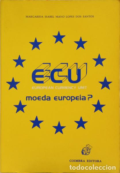 Libros: LOPES DOS SANTOS. (Margarida Isabel Mano) - E.C.U. (EUROPEAN CURRENCY UNIT), MOEDA EUROPEIA?