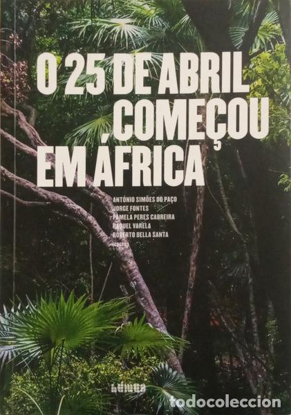 Libros: SIM&Otilde;ES DO PA&Ccedil;O. (Ant&oacute;nio) - O 25 DE ABRIL COME&Ccedil;OU EM &Aacute;FRICA. [1.&ordf; EDI&Ccedil;&Atilde;O, DEDICAT&Oacute;RIA]