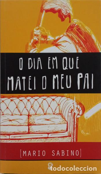 Libros: SABINO. (Mario) - O DIA EM QUE MATEI O MEU PAI. [1.&ordf; EDI&Ccedil;&Atilde;O]