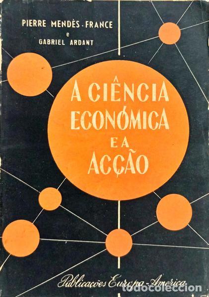 books: MENDES-FRANCE. (Pierre) e Gabriel Ardant. - A CI&Ecirc;NCIA ECON&Oacute;MICA E A AC&Ccedil;&Atilde;O.