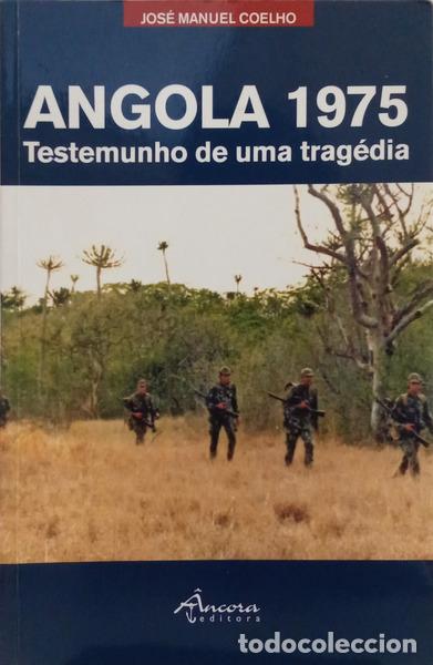 Livros em segunda m&atilde;o: COELHO. (Jos&eacute; Manuel) - ANGOLA 1975, TESTEMUNHO DE UMA TRAG&Eacute;DIA. [1.&ordf; EDI&Ccedil;&Atilde;O]