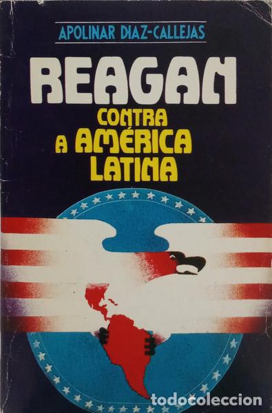 Libros: D&Iacute;AZ-CALLEJAS. (Apolinar) - REAGAN CONTRA A AM&Eacute;RICA LATIMA.