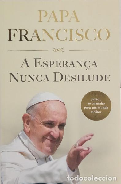 Libros: PAPA FRANCISCO e Hern&aacute;n Reyes Alcaide. - A ESPERAN&Ccedil;A NUNCA DESILUDE.