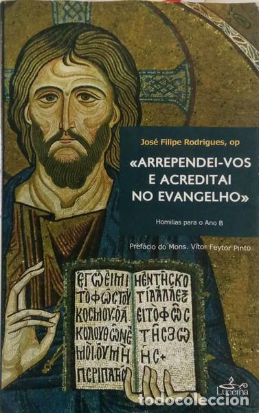Libros: RODRIGUES. (Jos&eacute; Filipe) - &laquo;ARREPENDEI-VOS E ACREDITAI NO EVANGELHO&raquo; HOMILIAS PARA O ANO B.