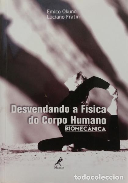 Libros: OKUNO. (Emico) e Luciano Fratin. - DESVENDANDO A F&Iacute;SICA DO CORPO HUMANO: BIOMEC&Acirc;NICA.