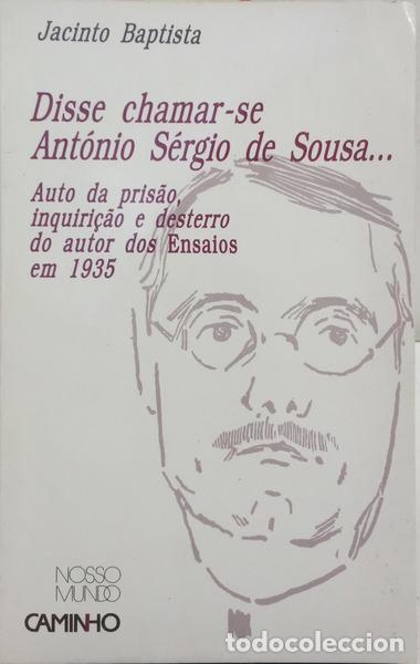 books: BAPTISTA. (Jacinto) - DISSE CHAMAR-SE ANT&Oacute;NIO S&Eacute;RGIO DE SOUSA... AUTO DA PRIS&Atilde;O, INQUIRI&Ccedil;&Atilde;O E DESTER