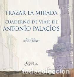Libri di seconda mano: Trazar la mirada: Cuadernos de viaje de Antonio Palacios- 9788412315516