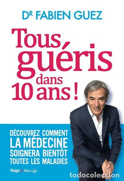 B&uuml;cher: Tous gu&eacute;ris dans 10 ans !- 9782755643251