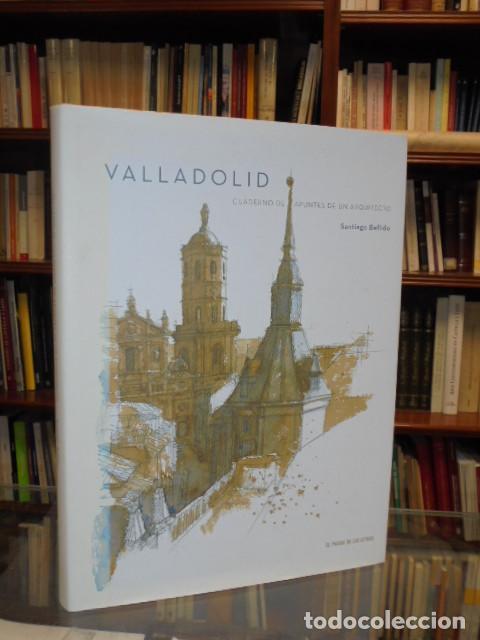 Libros: VALLADOLID - Cuaderno de apuntes de un arquitecto - Bellido, Santiago