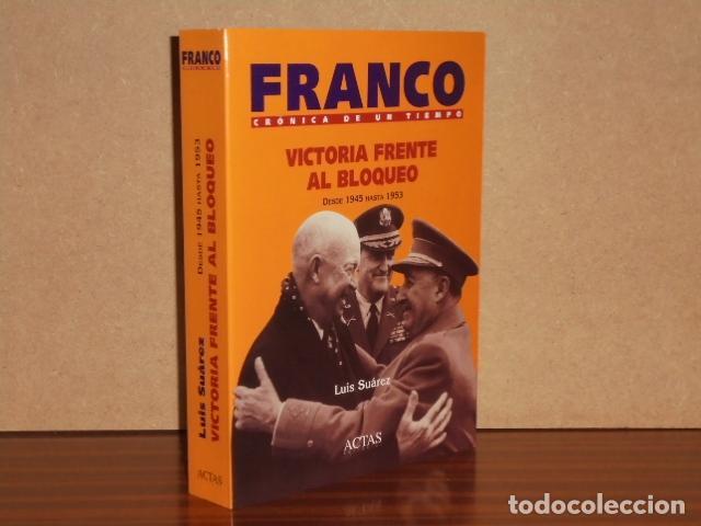 Libros: FRANCO: CR&Oacute;NICA DE UN TIEMPO, 3 - VICTORIA FRENTE AL BLOQUEO - Desde 1945 hasta 1953 - Su&aacute;rez, Luis