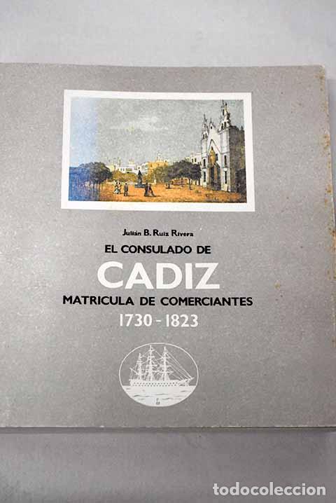 books: El Consulado de C&aacute;diz: matr&iacute;cula de comerciantes, 1730-1823.- Ruiz Rivera, Juli&aacute;n B.