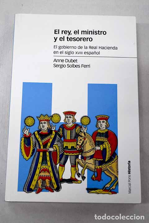 books: El rey, el ministro y el tesorero: el gobierno de la Real Hacienda en el siglo XVIII espa&ntilde;ol