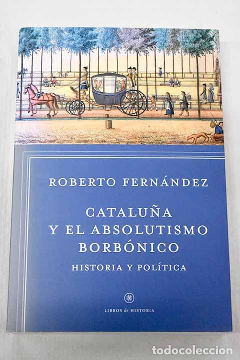 books: Catalu&ntilde;a y el absolutismo borb&oacute;nico: historia y pol&iacute;tica.- Fern&aacute;ndez D&iacute;az, Roberto
