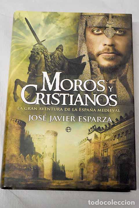 Libri di seconda mano: Moros y cristianos: la gran aventura de la Espa&ntilde;a medieval.- Esparza, Jos&eacute; Javier