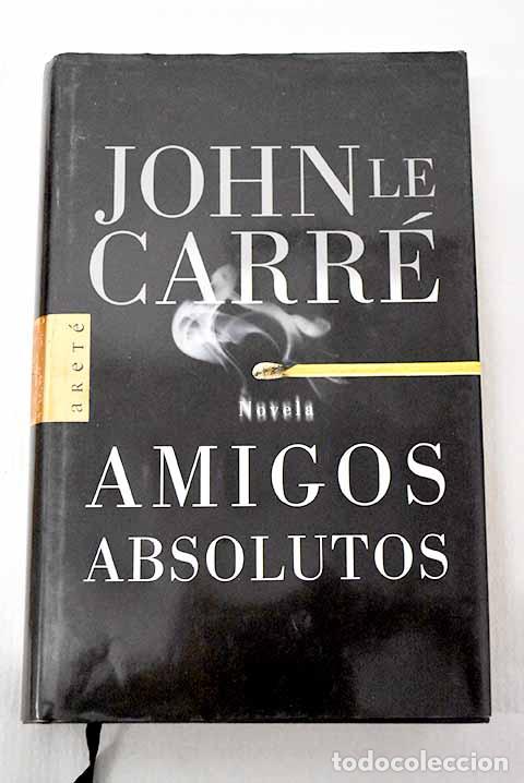 Libros: Amigos absolutos: Le Carr&eacute;, John.- Le Carr&eacute;, John