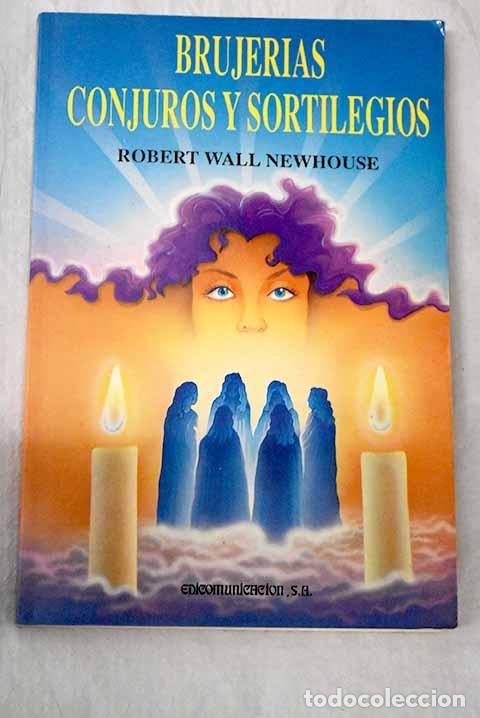 Libros: Brujer&iacute;as, conjuros y sortilegios.- Newhouse, Robert Wall