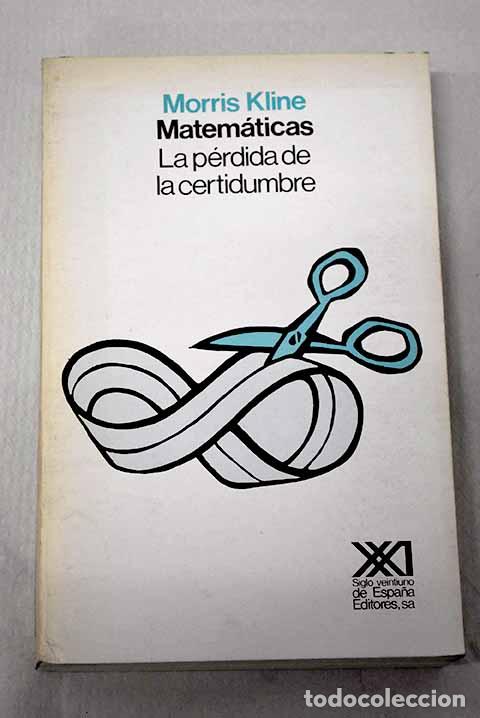 books: Matem&aacute;ticas, la p&eacute;rdida de la certidumbre.- Kline, Morris
