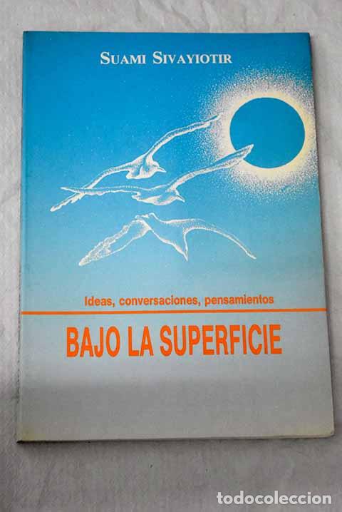 books: Bajo la superficie: ideas, conversaciones, pensamientos.- Sivayiotir Mayananda, Suami