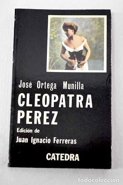 Libri di seconda mano: Cleopatra P&eacute;rez: Ortega Munilla, Jos&eacute;.- Ortega Munilla, Jos&eacute;