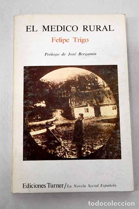 Libri di seconda mano: El m&eacute;dico rural: Trigo, Felipe.- Trigo, Felipe