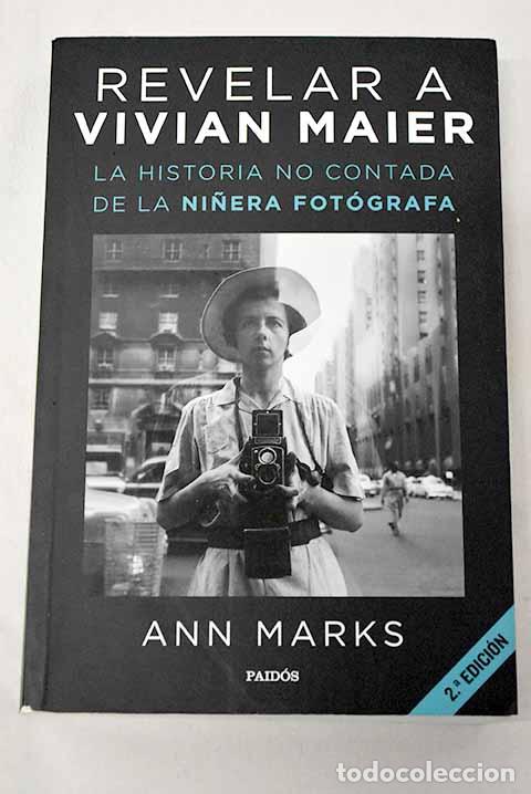 B&uuml;cher: Revelar a Vivian Maier: la historia no contada de la ni&ntilde;era fot&oacute;grafa.- Marks, Ann