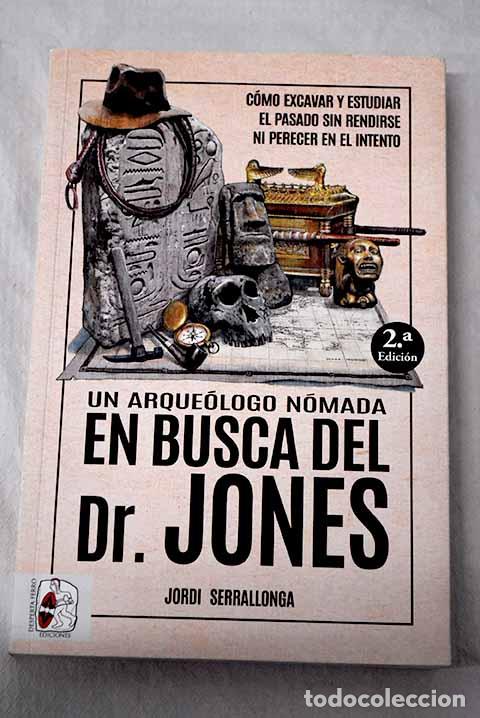 B&uuml;cher: Un arque&oacute;logo n&oacute;mada en busca de Dr. Jones.- Serrallonga, Jordi
