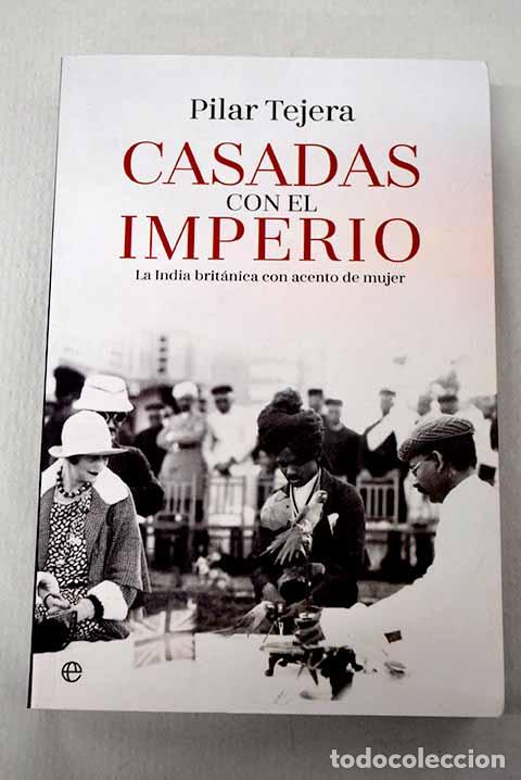 B&uuml;cher: Casadas con el Imperio: la India brit&aacute;nica con acento de mujer.- Tejera, Pilar