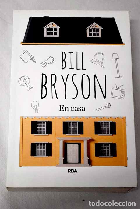 B&uuml;cher: En casa: una breve historia de la vida privada.- Bryson, Bill