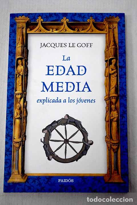 B&uuml;cher: La Edad Media explicada a los j&oacute;venes.- Le Goff, Jacques