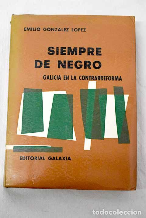 B&uuml;cher: Siempre de negro: Galicia en la contrarreforma : El reinado de Felipe II.- Gonz&aacute;lez L&oacute;pez, Emilio