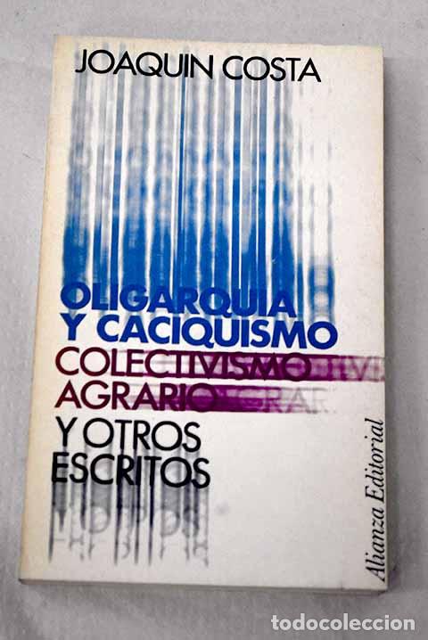 Libros: Oligarqu&iacute;a y caciquismo. Colectivismo agrario y otros escritos: (Antolog&iacute;a).- Costa, Joaqu&iacute;n