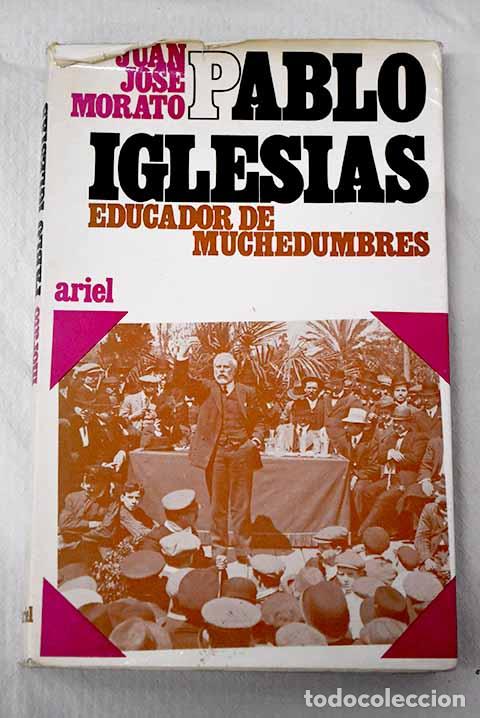Libros: Pablo Iglesias Posse, educador de muchedumbres.- Morato, Juan Jos&eacute;
