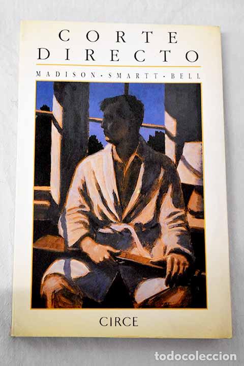 Libros: Corte directo: Bell, Madison Smartt.- Bell, Madison Smartt