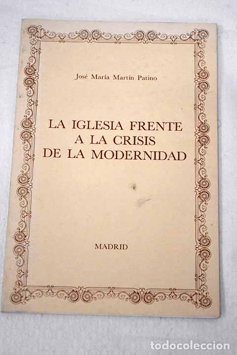 books: La Iglesia frente a la crisis de la modernidad: conferencia.- Mart&iacute;n Patino, Jos&eacute; Mar&iacute;a